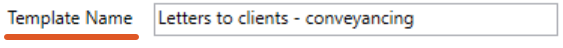 A screenshot of the New Template window showing the Template Name field filled in with “Letters to clients - conveyancing.” This shows an example of entering a name for the new precedent.
